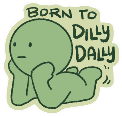 Born to dilly dally